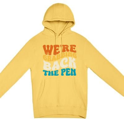 We Are Grabbing Back The Pen Premium Pullover Hoodie