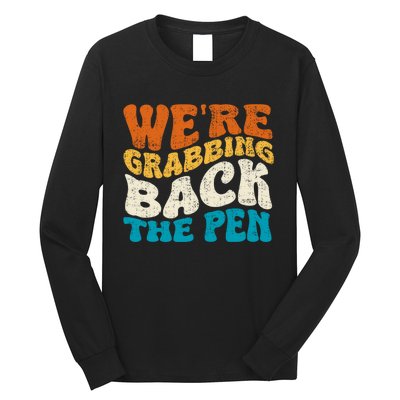 We Are Grabbing Back The Pen Long Sleeve Shirt