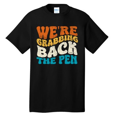 We Are Grabbing Back The Pen Tall T-Shirt