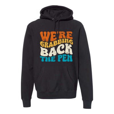 We Are Grabbing Back The Pen Premium Hoodie