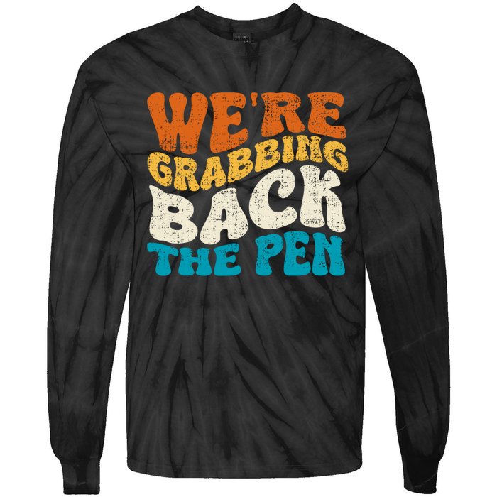 We Are Grabbing Back The Pen Tie-Dye Long Sleeve Shirt