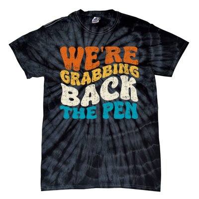 We Are Grabbing Back The Pen Tie-Dye T-Shirt