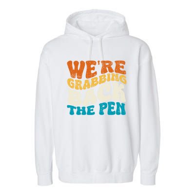 We Are Grabbing Back The Pen Garment-Dyed Fleece Hoodie