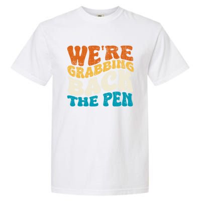 We Are Grabbing Back The Pen Garment-Dyed Heavyweight T-Shirt