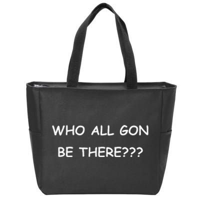 Who All Gon Be There Funny Quote Zip Tote Bag