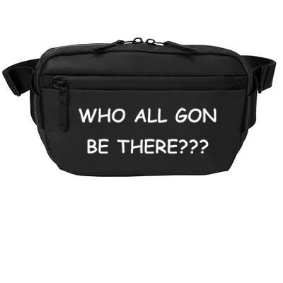 Who All Gon Be There Funny Quote Crossbody Pack