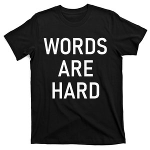 Words Are Hard Funny Jokes Sarcastic T-Shirt