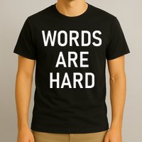 Words Are Hard Funny Jokes Sarcastic T-Shirt