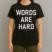 Words Are Hard Funny Jokes Sarcastic T-Shirt