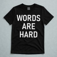 Words Are Hard Funny Jokes Sarcastic T-Shirt
