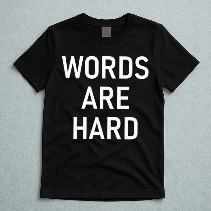 Words Are Hard Funny Jokes Sarcastic T-Shirt
