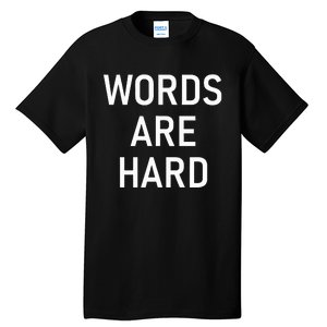 Words Are Hard Funny Jokes Sarcastic Tall T-Shirt