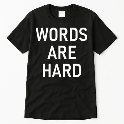 Words Are Hard Funny Jokes Sarcastic Tall T-Shirt
