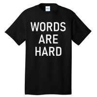 Words Are Hard Funny Jokes Sarcastic Tall T-Shirt