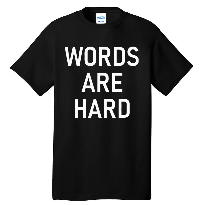 Words Are Hard Funny Jokes Sarcastic Tall T-Shirt