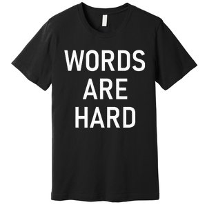 Words Are Hard Funny Jokes Sarcastic Premium T-Shirt