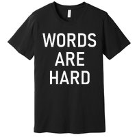 Words Are Hard Funny Jokes Sarcastic Premium T-Shirt