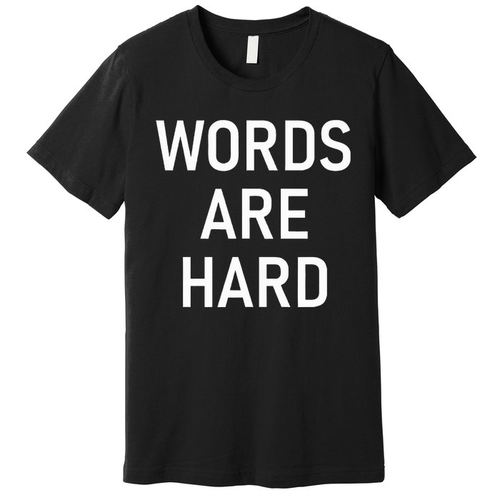 Words Are Hard Funny Jokes Sarcastic Premium T-Shirt