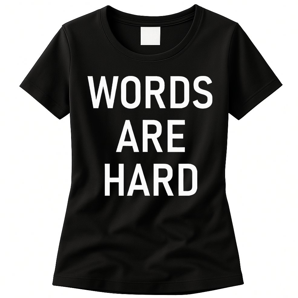 Words Are Hard Funny Jokes Sarcastic Womens T-Shirt