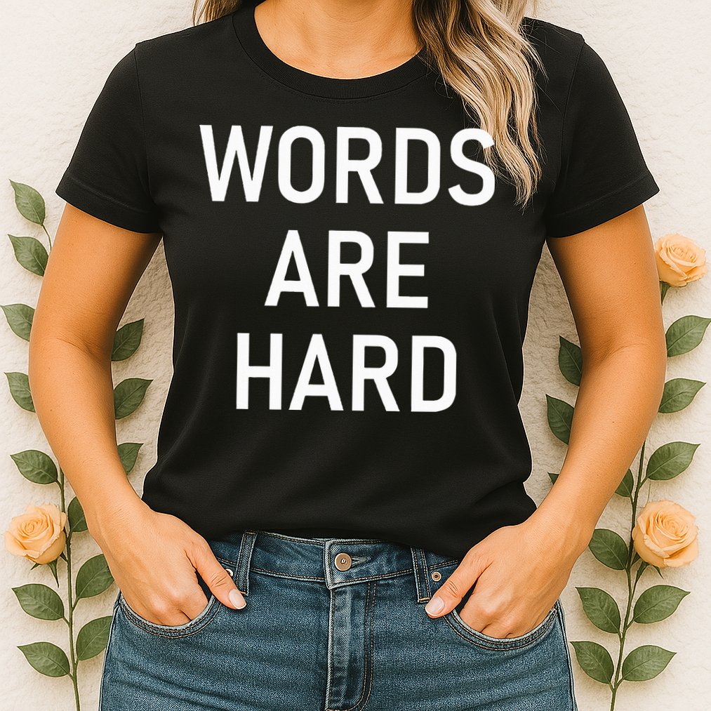 Words Are Hard Funny Jokes Sarcastic Womens T-Shirt