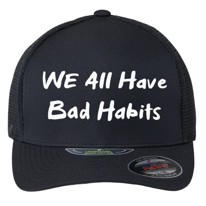 We All Have Bad Habits Flexfit Unipanel Trucker Cap