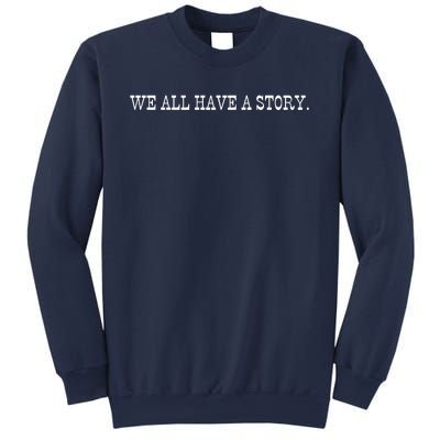 We All Have A Story Sweatshirt