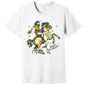 Wild As Heck Cute Retro Cowgirl Pinup Riding A Horse Premium T-Shirt