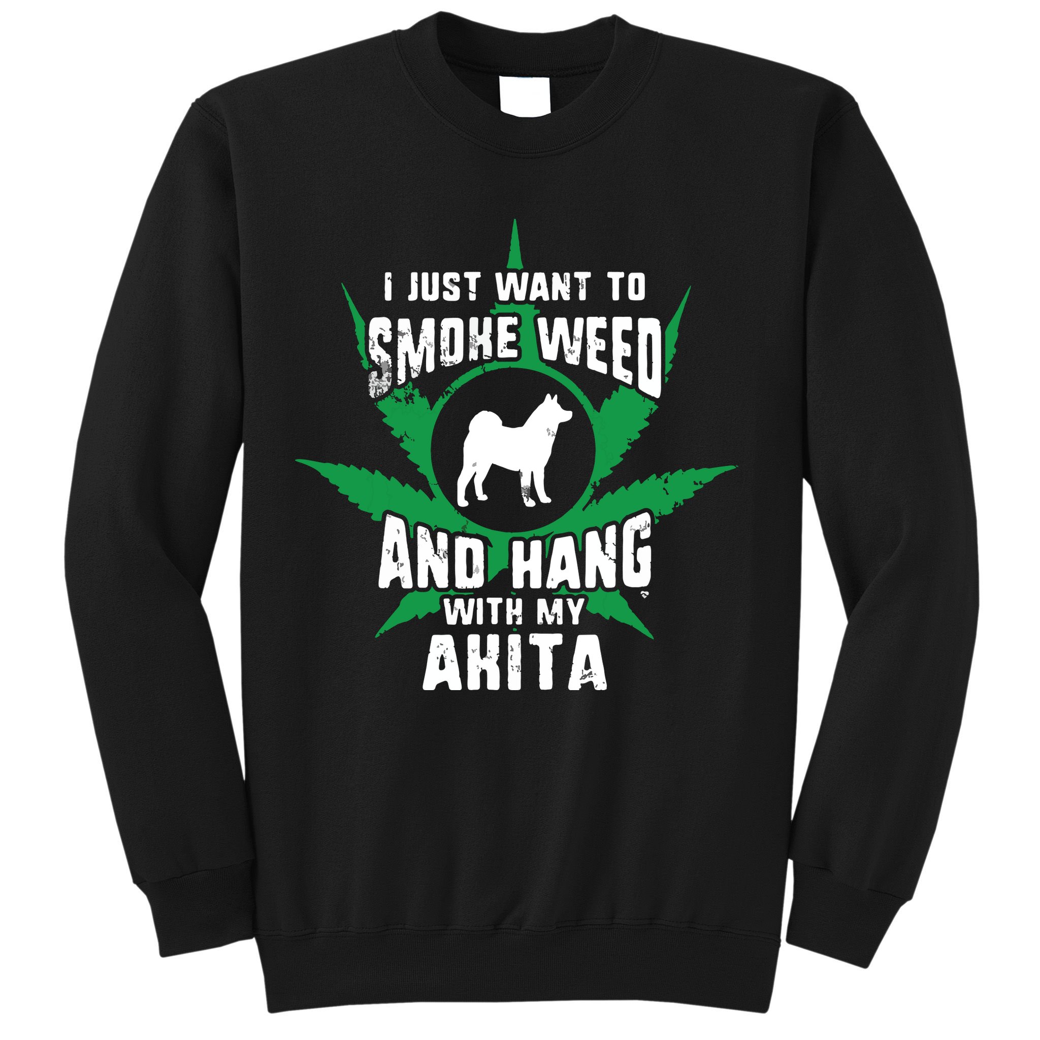 Weed And Hang With My Akita Funny Sweatshirt