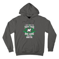 Weed And Hang With My Akita Funny Hoodie