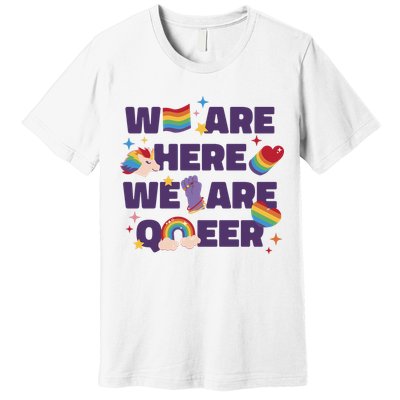 We Are Here We Are Queer Rainbow LGBTQ Premium T-Shirt