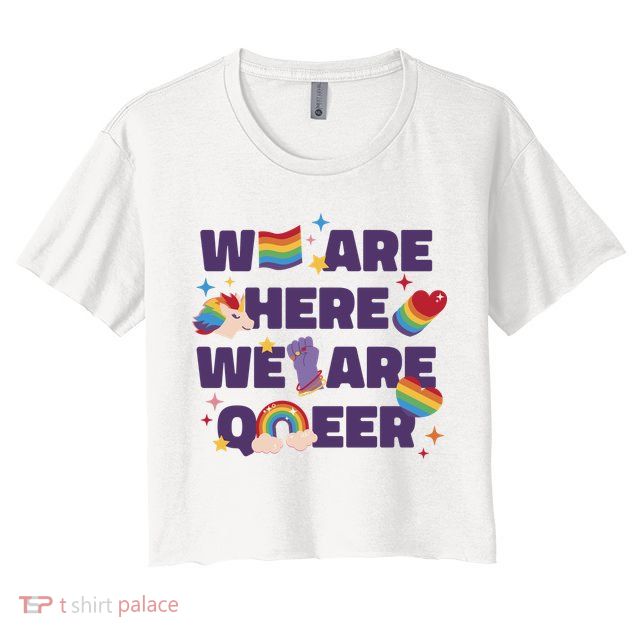We Are Here We Are Queer Rainbow LGBTQ Women's Crop Top Tee