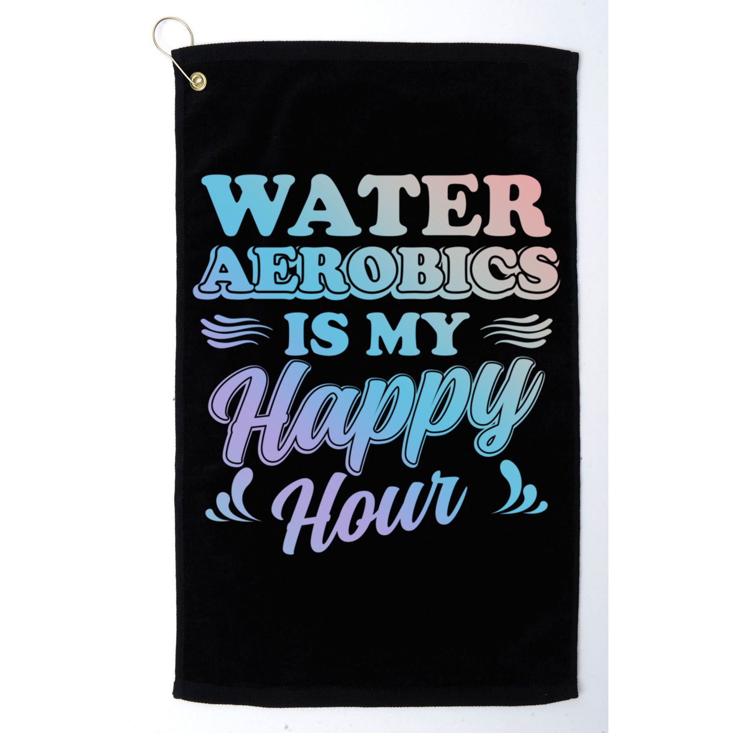 Water Aerobics Is My Happy Hour Gift Aqua Fitness Water Gym Cool Gift Golf Towel