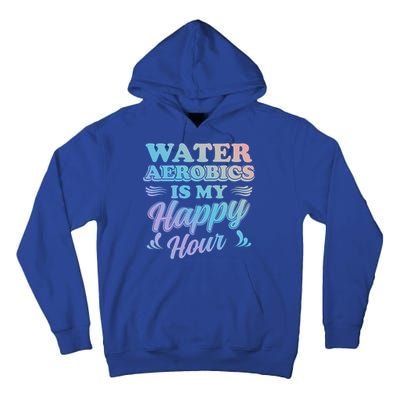 Water Aerobics Is My Happy Hour Gift Aqua Fitness Water Gym Cool Gift Tall Hoodie