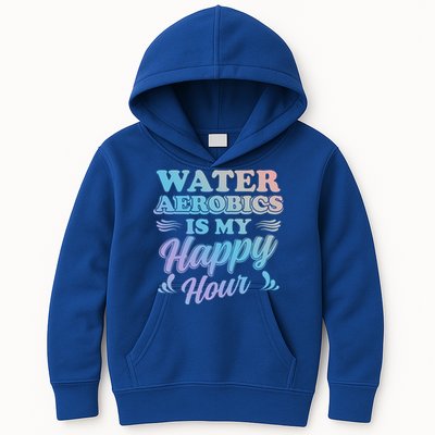 Water Aerobics Is My Happy Hour Gift Aqua Fitness Water Gym Cool Gift Kids Hoodie