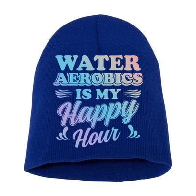 Water Aerobics Is My Happy Hour Gift Aqua Fitness Water Gym Cool Gift Short Acrylic Beanie