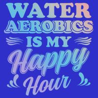 Water Aerobics Is My Happy Hour Gift Aqua Fitness Water Gym Cool Gift Kids T-Shirt