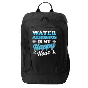 Water Aerobics Is My Happy Hour Great Gift Aqua Fitness Water Gym Gift City Backpack