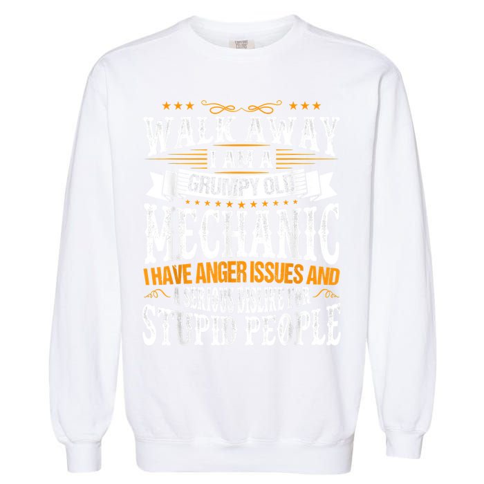 Walk Away I Am A Grumpy Old Mechanic I Have Anger Issues Garment-Dyed Sweatshirt