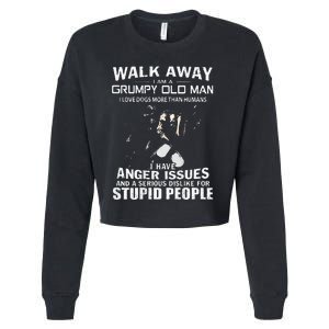 Walk Away I Am A Grumpy Old Man I Love Dogs More Than Humans Cropped Pullover Crew