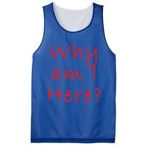 Why Am I Here? Sarcastically Funny Quote Gift Mesh Reversible Basketball Jersey Tank