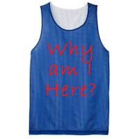 Why Am I Here? Sarcastically Funny Quote Gift Mesh Reversible Basketball Jersey Tank