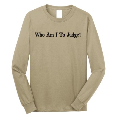 Who Am I To Judge Quote Design Long Sleeve Shirt