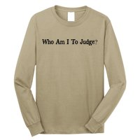 Who Am I To Judge Quote Design Long Sleeve Shirt