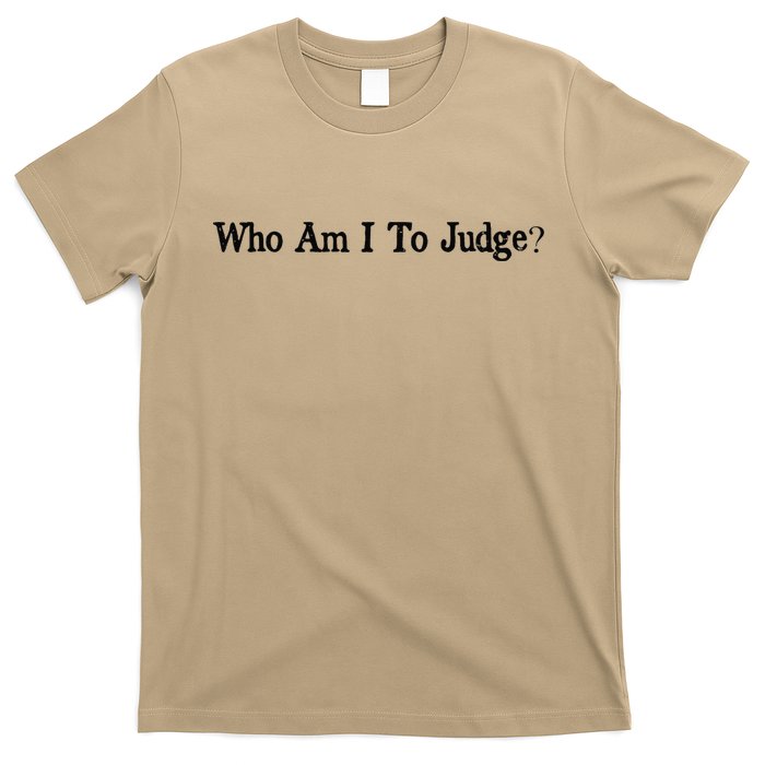 Who Am I To Judge Quote Design T-Shirt