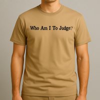 Who Am I To Judge Quote Design T-Shirt