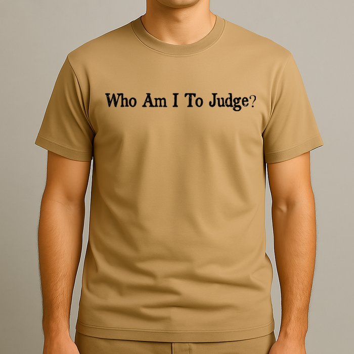 Who Am I To Judge Quote Design T-Shirt
