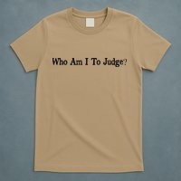 Who Am I To Judge Quote Design T-Shirt
