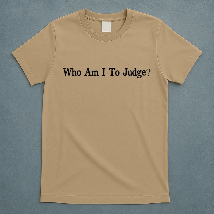 Who Am I To Judge Quote Design T-Shirt