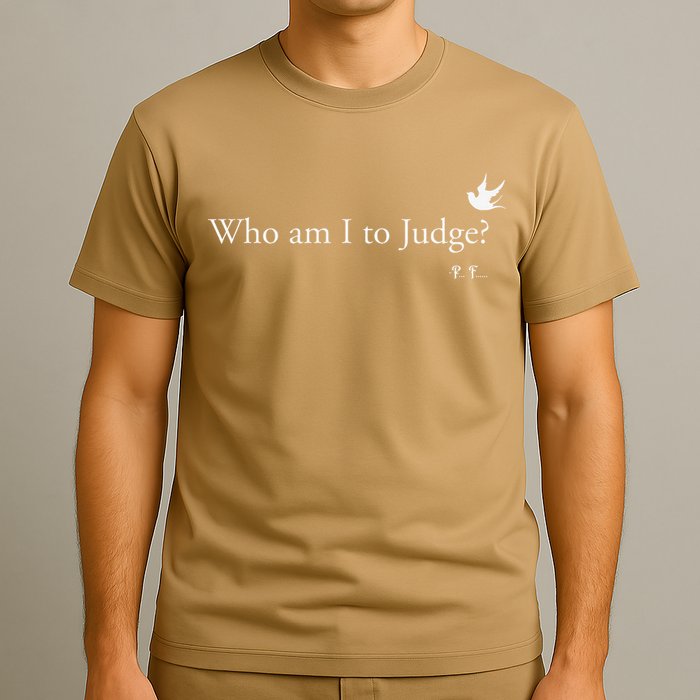 Who Am I To Judge T-Shirt