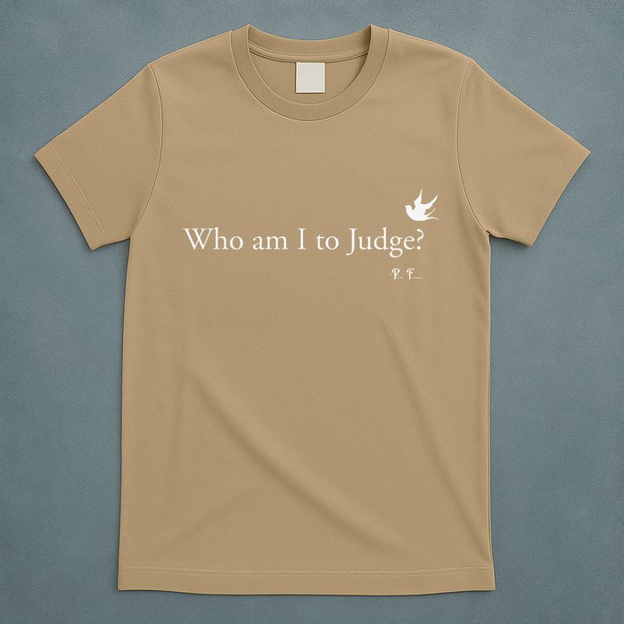 Who Am I To Judge T-Shirt